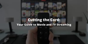 Cutting the Cord – Your Guide to Movie and TV Streaming