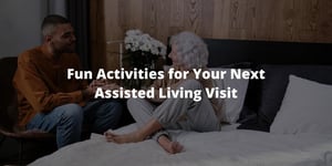 10 Fun Activities for Your Next Assisted Living Visit