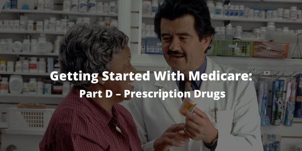 Getting Started with Medicare: Part D – Prescription Drugs