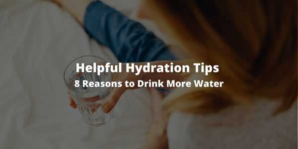 Helpful Hydration Tips and 8 Reasons to Drink More Water