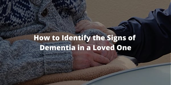 How to Identify the Signs of Dementia in a Loved One