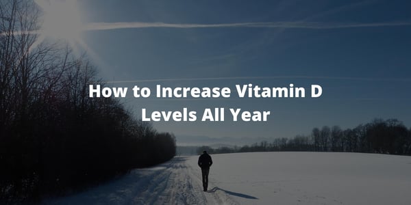 How to Increase Vitamin D Levels All Year