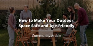 How to Make Your Outdoor Space Safe and Age-Friendly