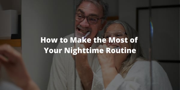 How to Make the Most of Your Nighttime Routine