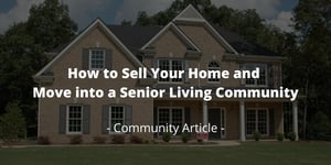 How to Sell Your Home and Move into a Senior Living Community