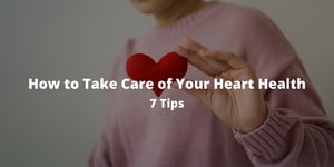 How to Take Care of Your Heart Health: 7 Tips