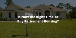 Is Now the Right Time To Buy Retirement Housing?