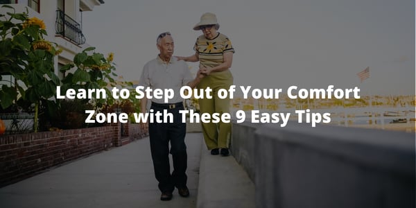 Learn to Step Out of Your Comfort Zone with These 9 Easy Tips