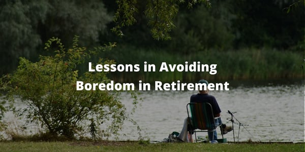 Lessons in Avoiding Boredom in Retirement