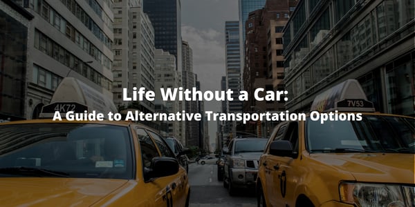 Life Without a Car: A Guide to Alternative Transportation Options
