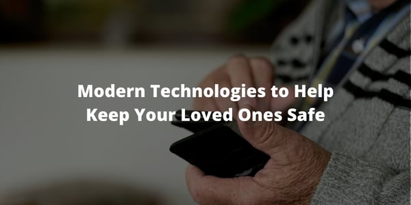 Modern Technologies to Help Keep Your Loved Ones Safe