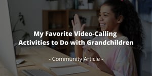 My Favorite Video-Calling Activities to Do with Grandchildren