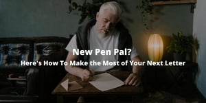New Pen Pal? Here's How To Make the Most of Your Next Letter