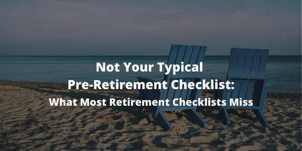 Not Your Typical Pre-Retirement Checklist [Video]