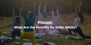 Pilates: What Are the Benefits for Older Adults?
