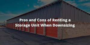 Pros and Cons of Renting a Storage Unit When Downsizing