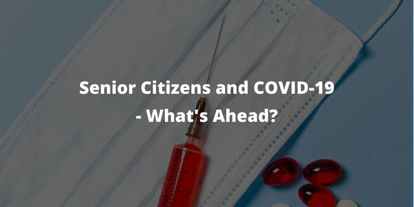 Senior Citizens and COVID-19 – What's Ahead?