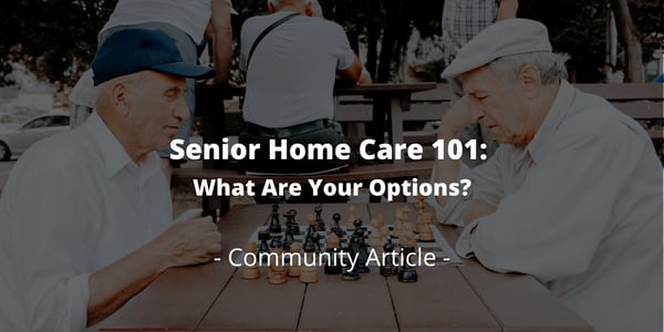 Senior Home Care 101: What Are Your Options?