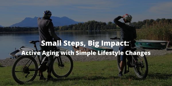 Small Steps, Big Impact: Active Aging with Simple Lifestyle Changes