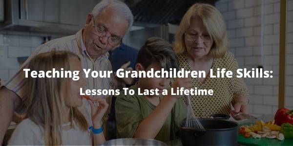 Teaching Your Grandchildren Life Skills: Lessons To Last a Lifetime