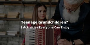 Teenage Grandchildren? 8 Activities Everyone Can Enjoy