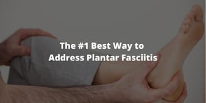 The #1 Best Way to Address Plantar Fasciitis
