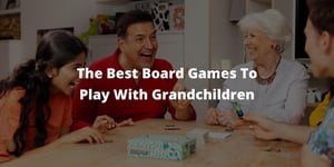 The Best Board Games To Play With Grandchildren