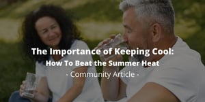 The Importance of Keeping Cool: How To Beat the Summer Heat