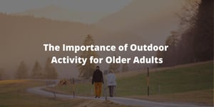 The Importance of Outdoor Activity for Older Adults