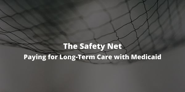 The Safety Net – Paying for Long-Term Care with Medicaid