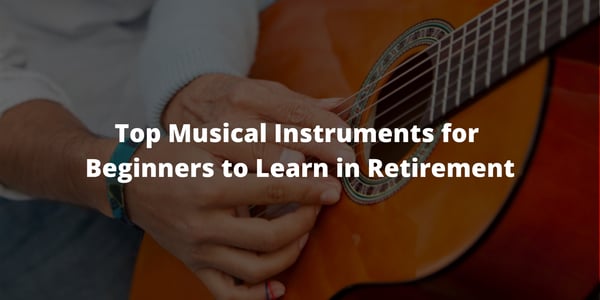 Top Musical Instruments for Beginners to Learn in Retirement