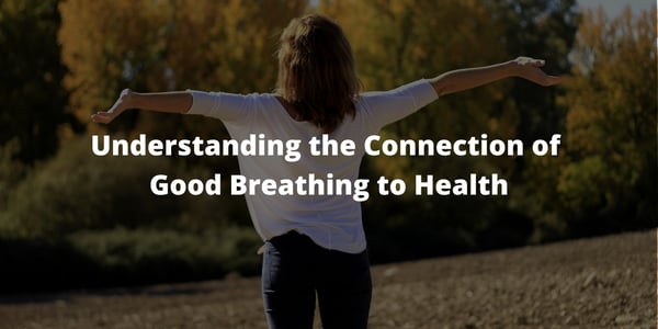 Understanding the Connection of Good Breathing to Health