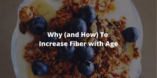 Why (and How) To Increase Fiber with Age