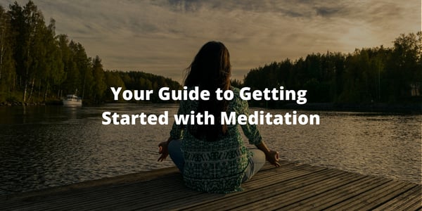 Your Guide to Getting Started with Meditation