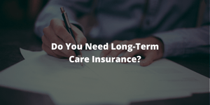 Do You Need Long-Term Care Insurance?
