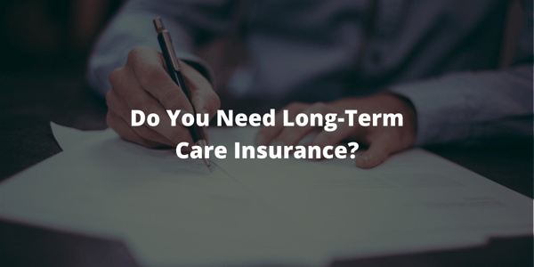Do You Need Long-Term Care Insurance?