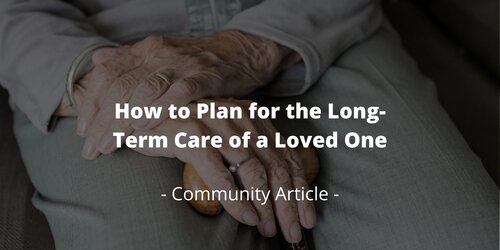 How to Plan for the Long-Term Care of a Loved One