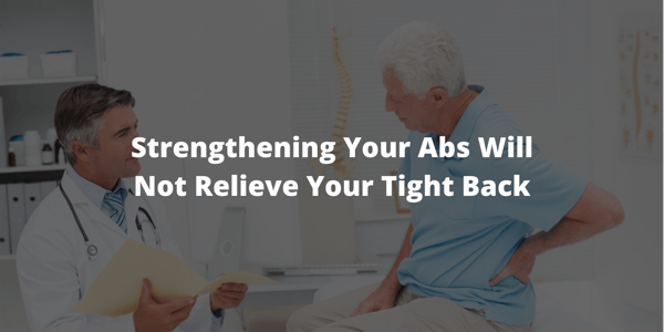 Strengthening Your Abs Will Not Relieve Your Tight Back