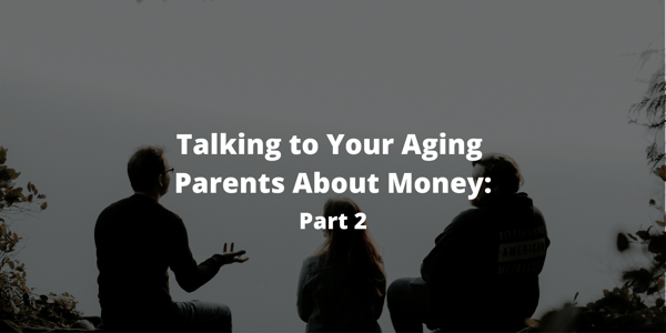 Talking to Your Aging Parents About Money: Part 2