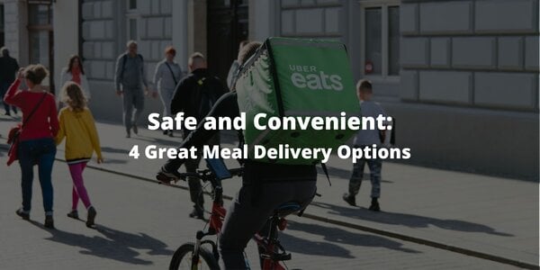 Safe and Convenient: 4 Great Meal Delivery Options